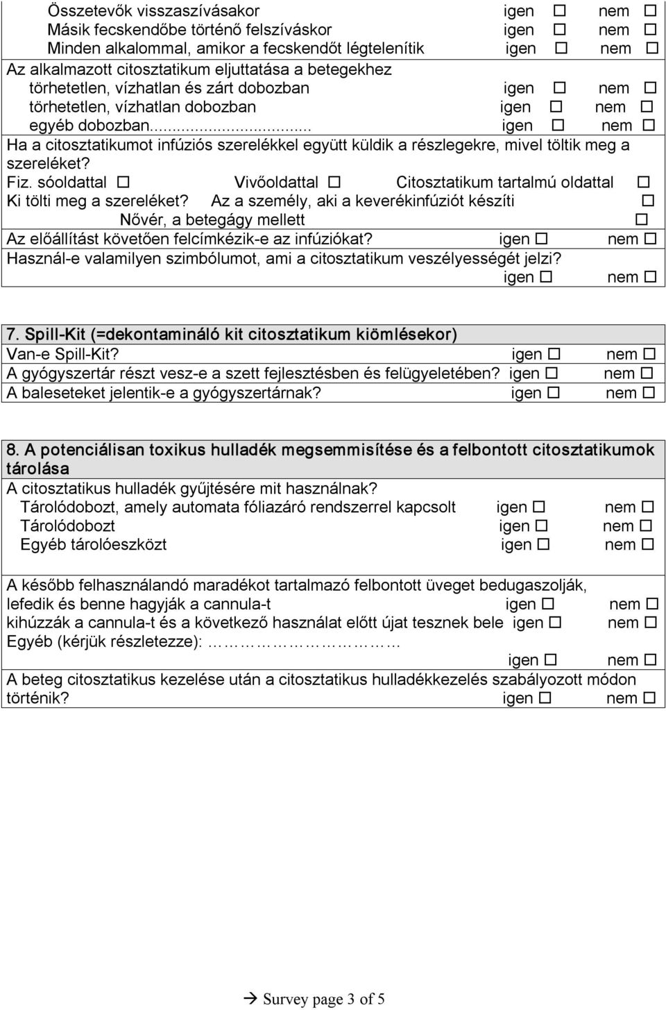 .. igen nem Ha a citosztatikumot infúziós szerelékkel együtt küldik a részlegekre, mivel töltik meg a szereléket? Fiz.