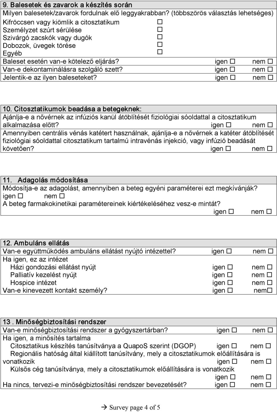 igen nem Van e dekontaminálásra szolgáló szett? igen nem Jelentik e az ilyen baleseteket? igen nem 10.