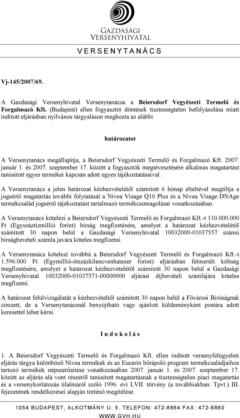 Termelı és Forgalmazó Kft. 2007. január 1. és 2007. szeptember 17. között a fogyasztók megtévesztésére alkalmas magatartást tanúsított egyes termékei kapcsán adott egyes tájékoztatásaival.