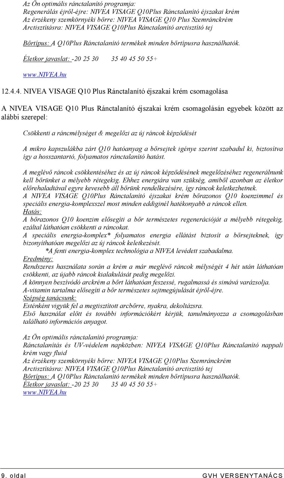 45 50 55+ www.nivea.hu 12.4.4. NIVEA VISAGE Q10 Plus Ránctalanító éjszakai krém csomagolása A NIVEA VISAGE Q10 Plus Ránctalanító éjszakai krém csomagolásán egyebek között az alábbi szerepel: