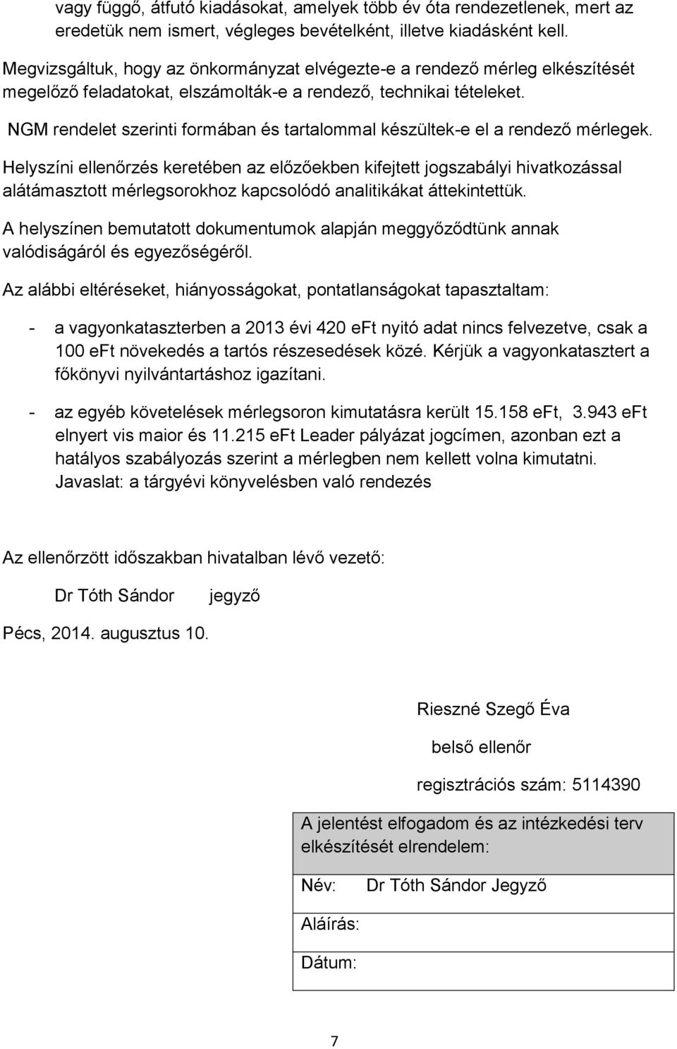 NGM rendelet szerinti formában és tartalommal készültek-e el a rendező mérlegek.