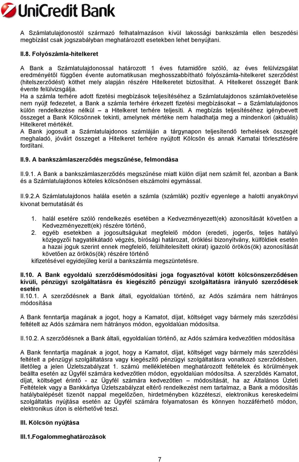 szerződést (hitelszerződést) köthet mely alapján részére Hitelkeretet biztosíthat. A Hitelkeret összegét Bank évente felülvizsgálja.