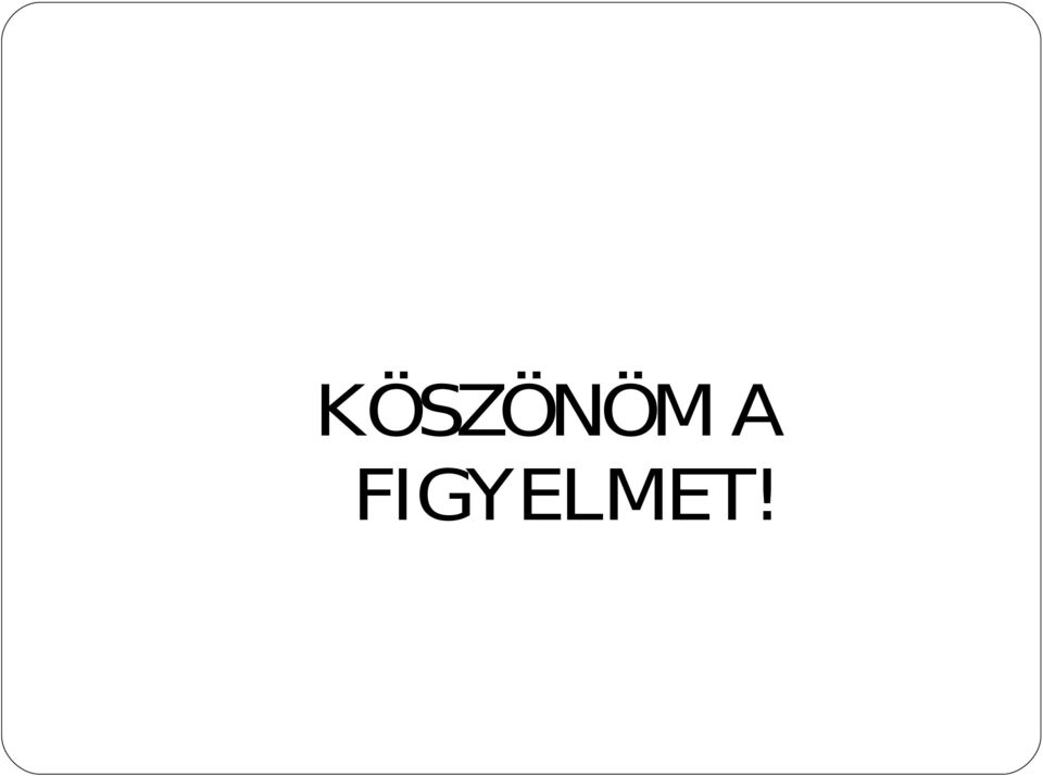 FIGYELMET!