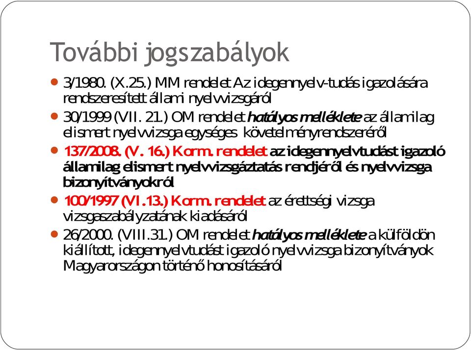 rendelet az idegennyelvtudást igazoló államilag elismert nyelvvizsgáztatás rendjéről és nyelvvizsga bizonyítványokról 100/1997 (VI.13.) Korm.