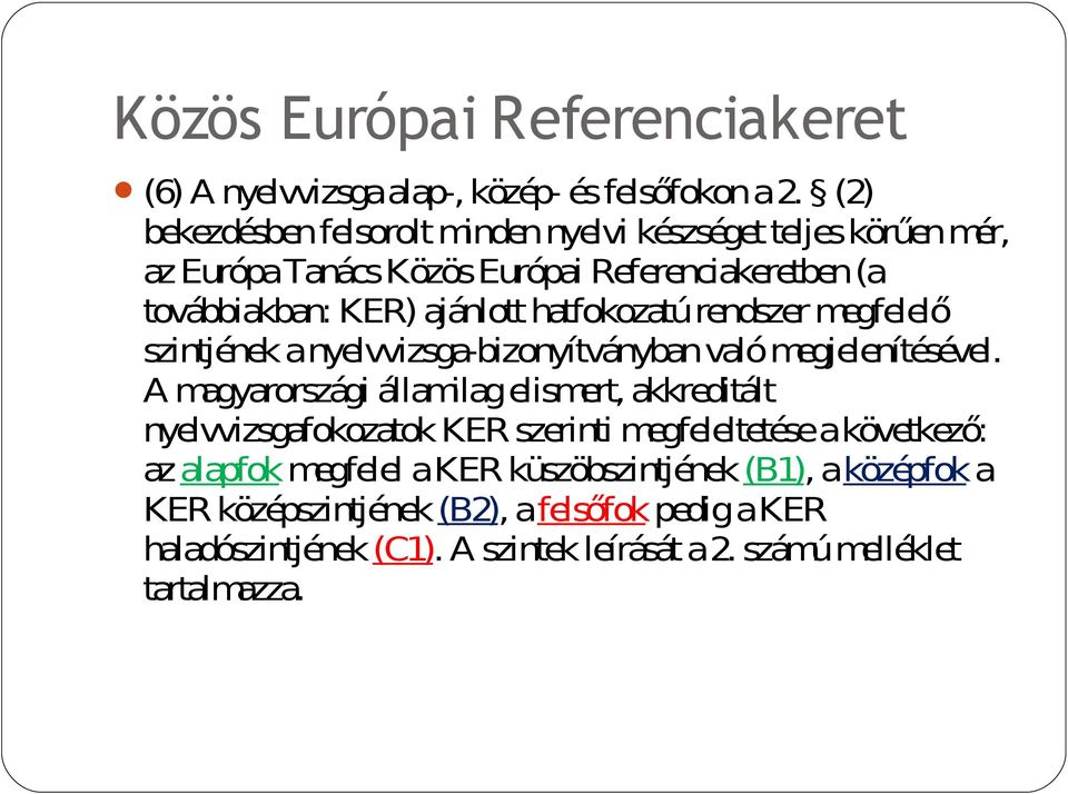 hatfokozatú rendszer megfelelő szintjének a nyelvvizsga-bizonyítványban való megjelenítésével.