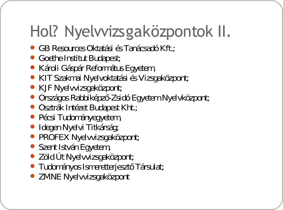 Nyelvvizsgaközpont; Országos Rabbiképző-Zsidó EgyetemNyelvközpont; Osztrák Intézet Budapest Kht.