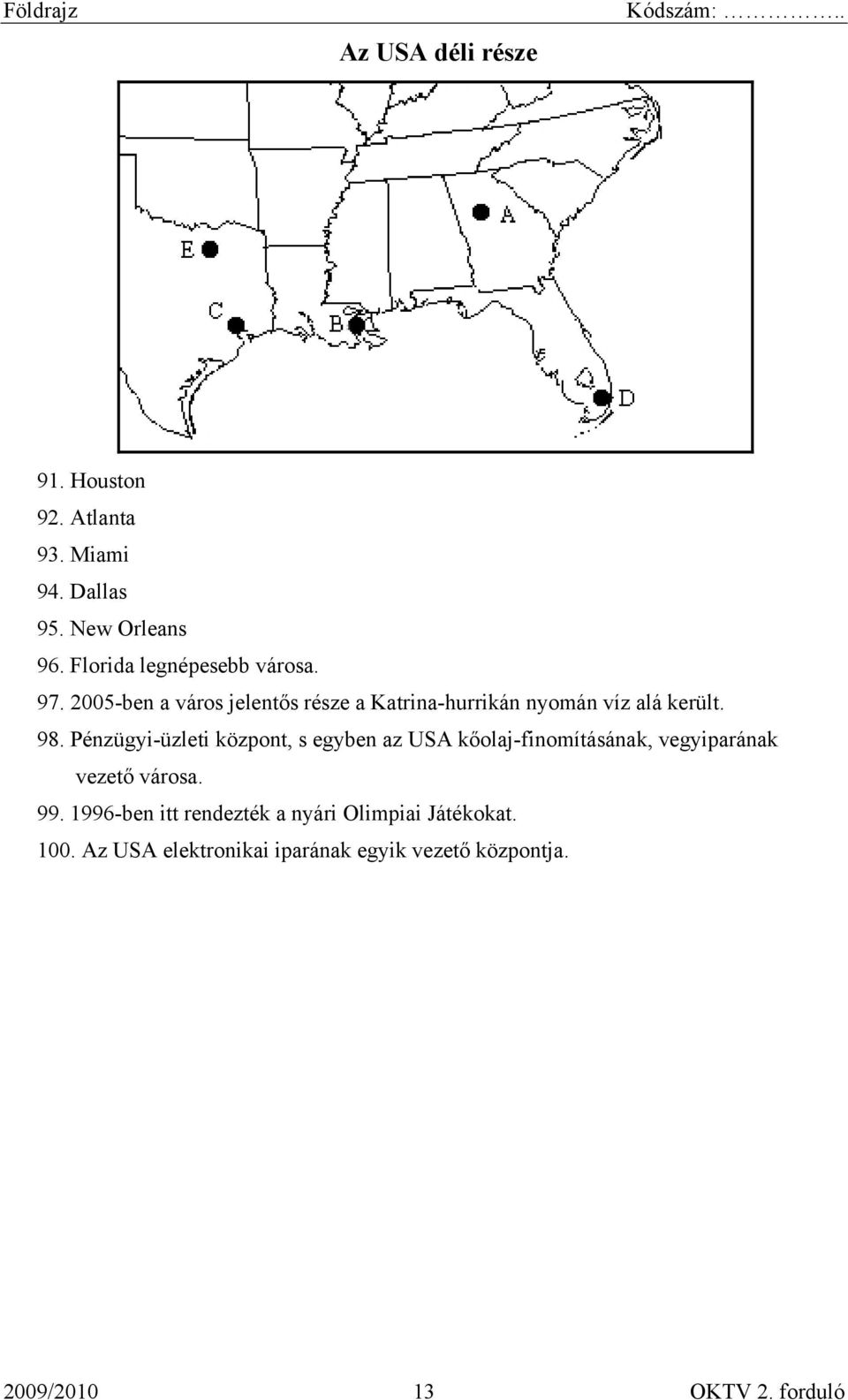 98. Pénzügyi-üzleti központ, s egyben az USA kőolaj-finomításának, vegyiparának vezető városa. 99.