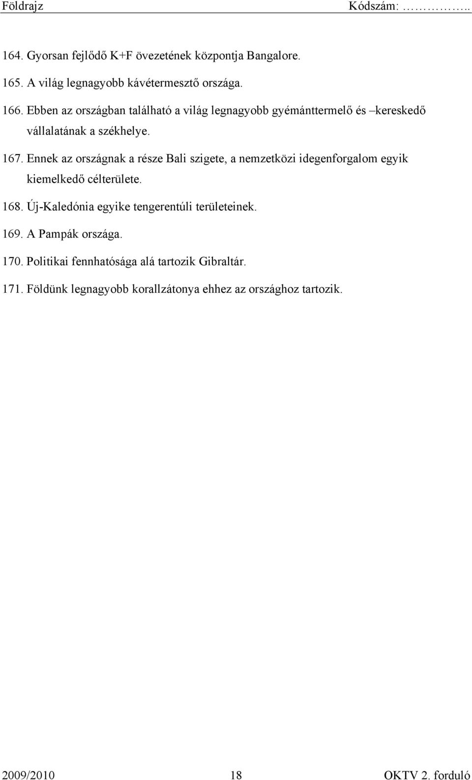 Ennek az országnak a része Bali szigete, a nemzetközi idegenforgalom egyik kiemelkedő célterülete. 168.