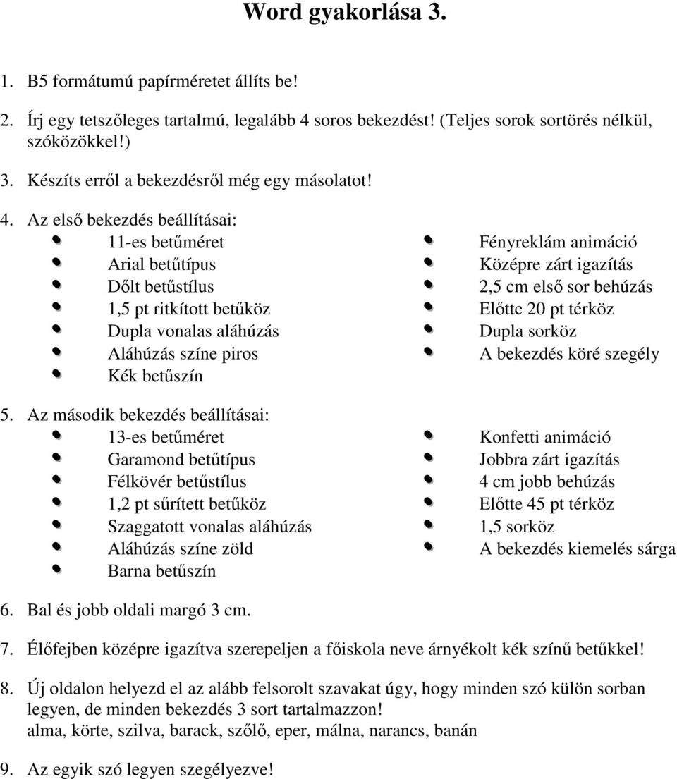 Az első bekezdés beállításai: 11-es betűméret Arial betűtípus Dőlt betűstílus 1,5 pt ritkított betűköz Dupla vonalas aláhúzás Aláhúzás színe piros Kék betűszín 5.