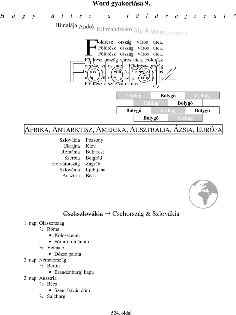 Csillag Bolygó Csillag Csillag Bolygó Bolygó Csillag Bolygó Bolygó Csillag AFRIKA, ANTARKTISZ, AMERIKA, AUSZTRÁLIA, ÁZSIA, EURÓPA Szlovákia Ukrajna Románia Szerbia Horvátország Szlovénia Ausztria 1.