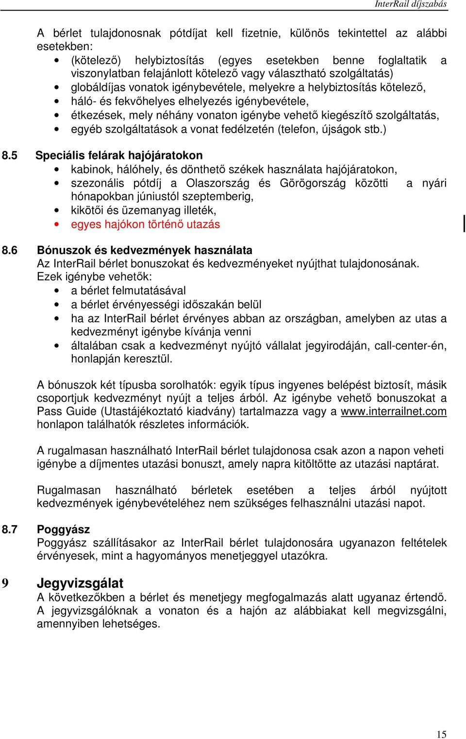 vehetı kiegészítı szolgáltatás, egyéb szolgáltatások a vonat fedélzetén (telefon, újságok stb.) 8.