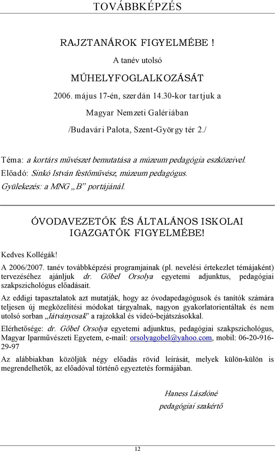 ÓVODAVEZETŐK ÉS ÁLTALÁNOS ISKOLAI IGAZGATÓK FIGYELMÉBE! A 2006/2007. tanév továbbképzési programjainak (pl. nevelési értekezlet témájaként) tervezéséhez ajánljuk dr.