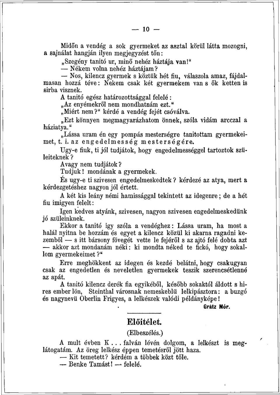 A tanitó egész határozottsággal feleié : Az enyémekről nem mondhatnám ezt." Miért nem?" kérdé a vendég fejét csóválva. Ezt könnyen megmagyarázhatom önnek, szóla vidám arcczal a háziatya.