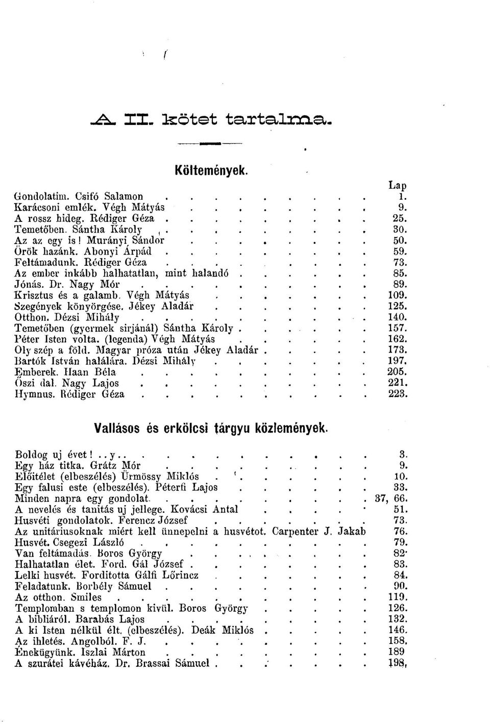 Szegények könyörgése. Jékey Aladár 125. Otthon. Dézsi Mihály 140. Temetó'ben (gyermek sirjánál) Sántha Károly...... 157. Péter Isten volta, (legenda) Végh Mátyás 162. Oly szép a föld.