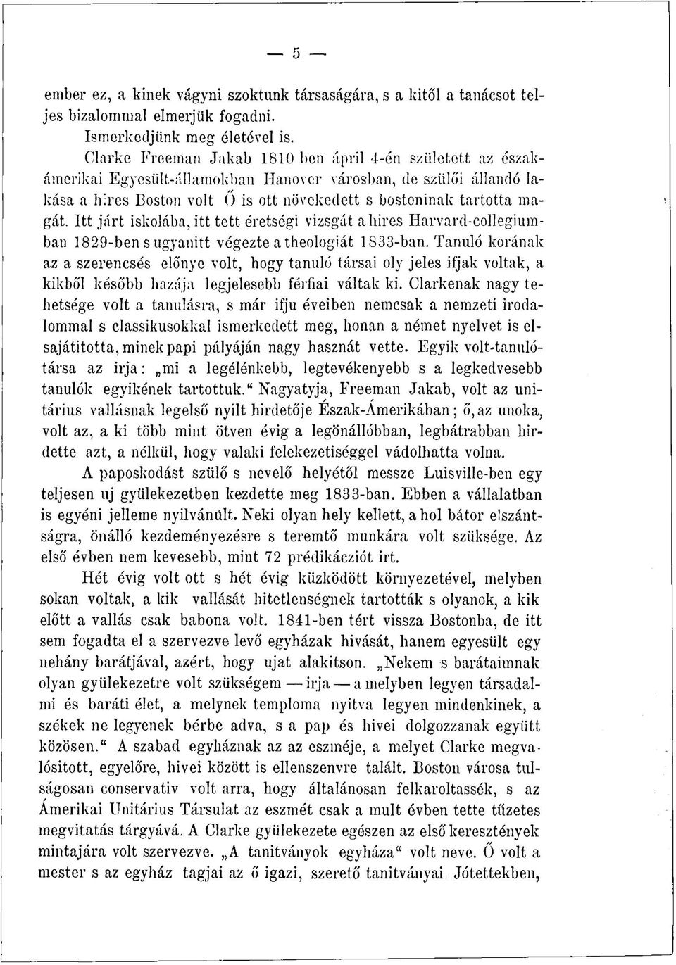 Itt járt iskolába, itt tett éretségi vizsgát a hires Harvard-collegiumban 1829-ben s ugyanitt végezte a theologiát ls33-ban.