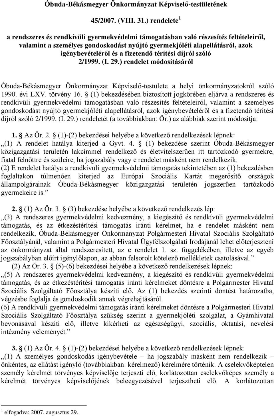 fizetendő térítési díjról szóló 2/1999. (I. 29.) rendelet módosításáról Óbuda-Békásmegyer Önkormányzat Képviselő-testülete a helyi önkormányzatokról szóló 1990. évi LXV. törvény 16.