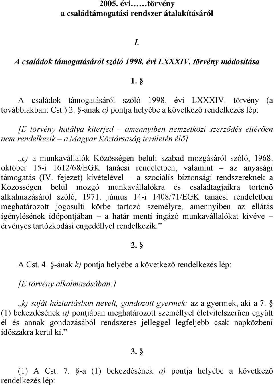 Közösségen belüli szabad mozgásáról szóló, 1968. október 15-i 1612/68/EGK tanácsi rendeletben, valamint az anyasági támogatás (IV.