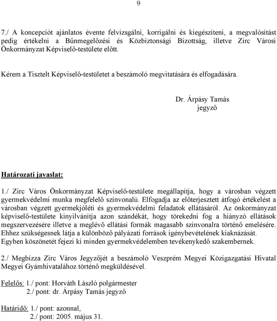 / Zirc Város Önkormányzat Képviselő-testülete megállapítja, hogy a városban végzett gyermekvédelmi munka megfelelő színvonalú.