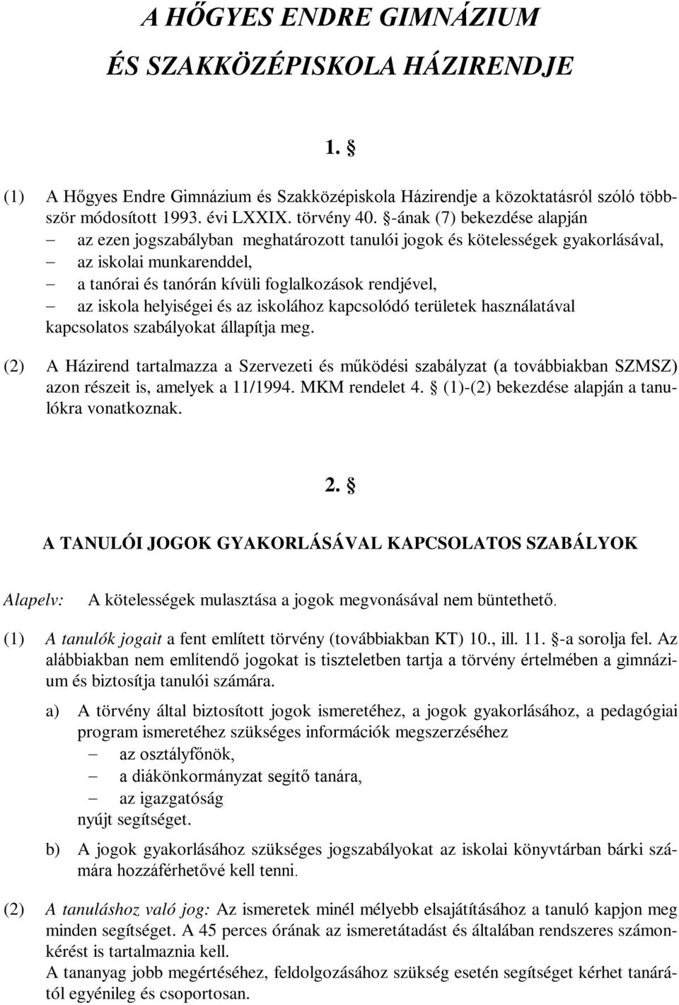 helyiségei és az iskolához kapcsolódó területek használatával kapcsolatos szabályokat állapítja meg.