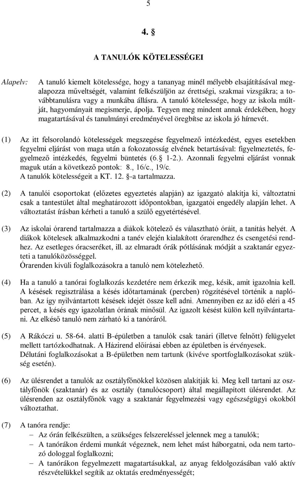 Tegyen meg mindent annak érdekében, hogy magatartásával és tanulmányi eredményével öregbítse az iskola jó hírnevét.