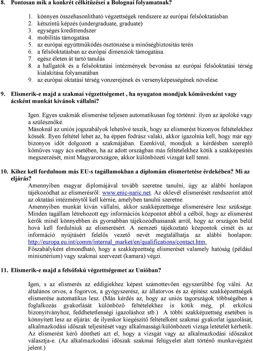 egész életen át tartó tanulás 8. a hallgatók és a felsőoktatási intézmények bevonása az európai felsőoktatási térség kialakítása folyamatában 9.