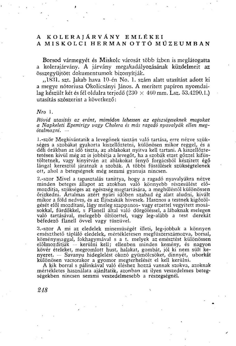 A merített papíron nyomdailag készült két és fél oldalra terjedő (230 x 4G0 mm. Lsz. 53.4290.1.) utasítás szószerint a következő: Nro 1.