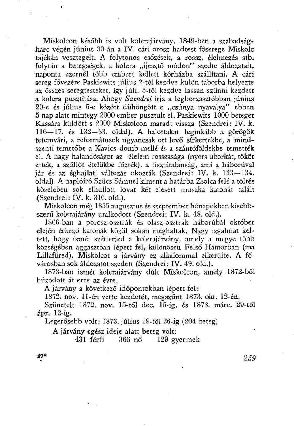 A cári sereg fővezére Paskiewits július 2-tól kezdve külön táborba helyezte az összes seregtesteket, így júli. 5-től kezdve lassan szűnni kezdett a kolera pusztítása.