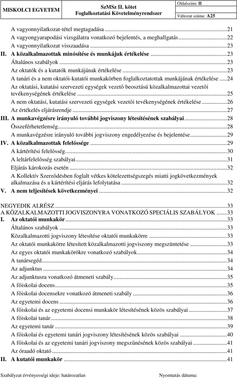 .. 23 A tanári és a nem oktatói-kutatói munkakörben foglalkoztatottak munkájának értékelése.