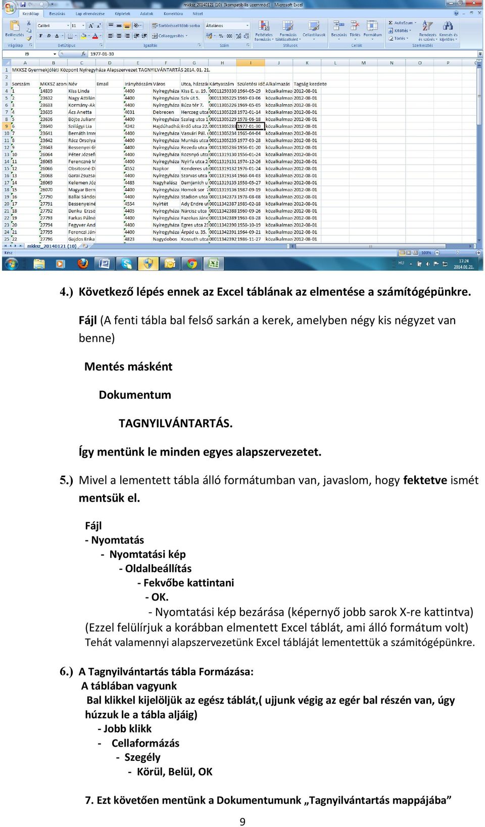 ) Mivel a lementett tábla álló formátumban van, javaslom, hogy fektetve ismét mentsük el. Fájl - Nyomtatás - Nyomtatási kép - Oldalbeállítás - Fekvőbe kattintani - OK.