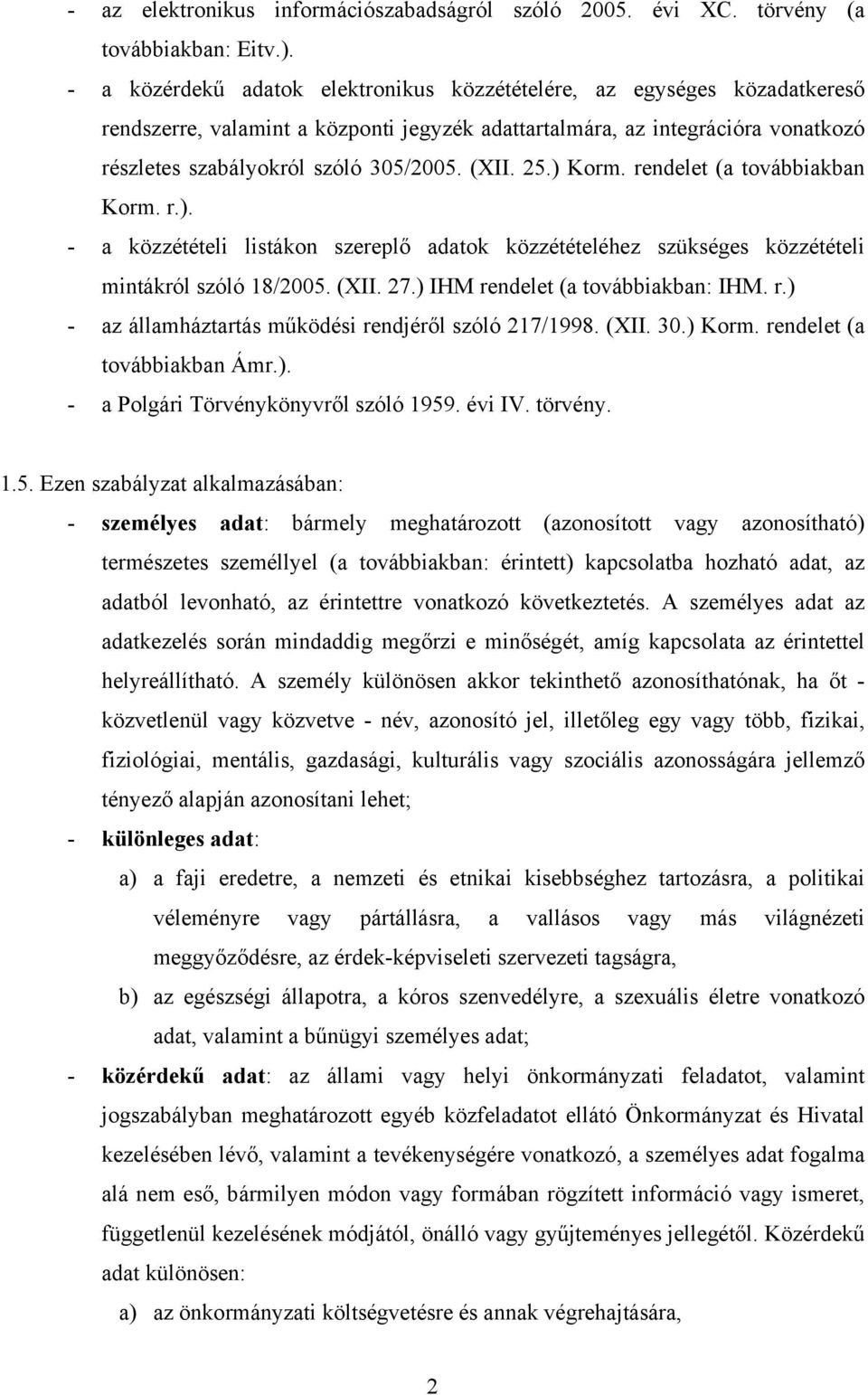 (XII. 25.) Korm. rendelet (a továbbiakban Korm. r.). - a közzétételi listákon szereplő adatok közzétételéhez szükséges közzétételi mintákról szóló 18/2005. (XII. 27.