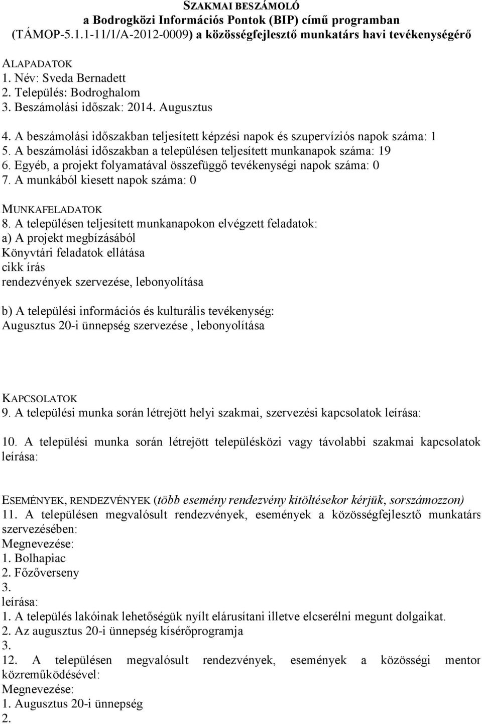 A munkából kiesett napok száma: 0 Könyvtári feladatok ellátása cikk írás rendezvények szervezése, lebonyolítása Augusztus 20-i ünnepség szervezése, lebonyolítása 9.