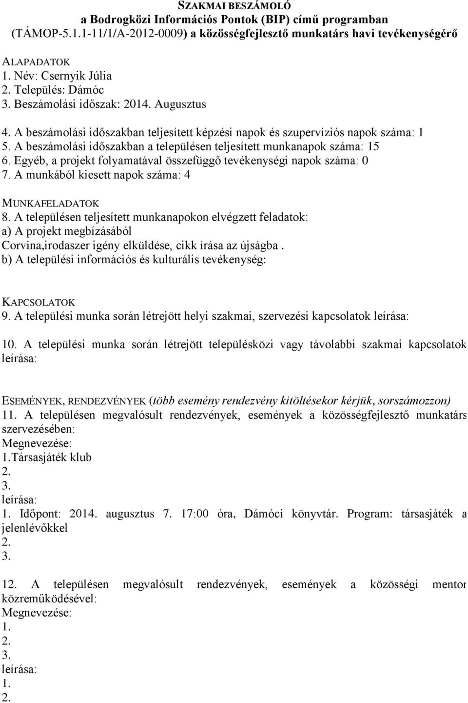 Egyéb, a projekt folyamatával összefüggő tevékenységi napok száma: 0 7.