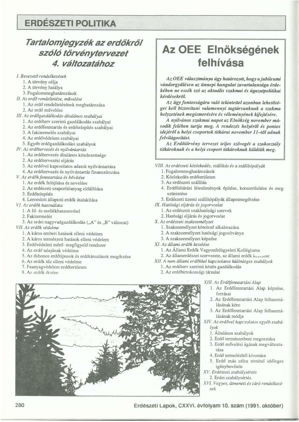 Az erdőfenntartás és erdőtelepítés szabályai 3. A fakitermelés szabályai 4. Az erdővédelem szabályai 5. Egyéb erdőgazdálkodási szabályok IV. Az erdőtervezés és nyilvántartás 1.