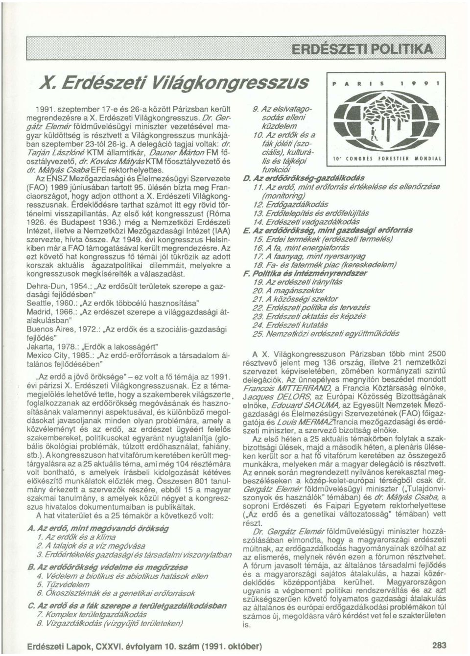 Tarján Lászlóné KTM államtitkár, Dauner Márton FM főosztályvezető, dr. KovácsMátyásKTM főosztályvezető és dr. Mátyás CsabaEFE rektorhelyettes.