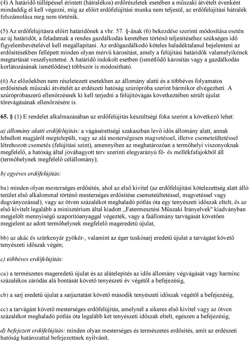 -ának (6) bekezdése szerinti módosítása esetén az új határidőt, a feladatnak a rendes gazdálkodás keretében történő teljesítéséhez szükséges idő figyelembevételével kell megállapítani.