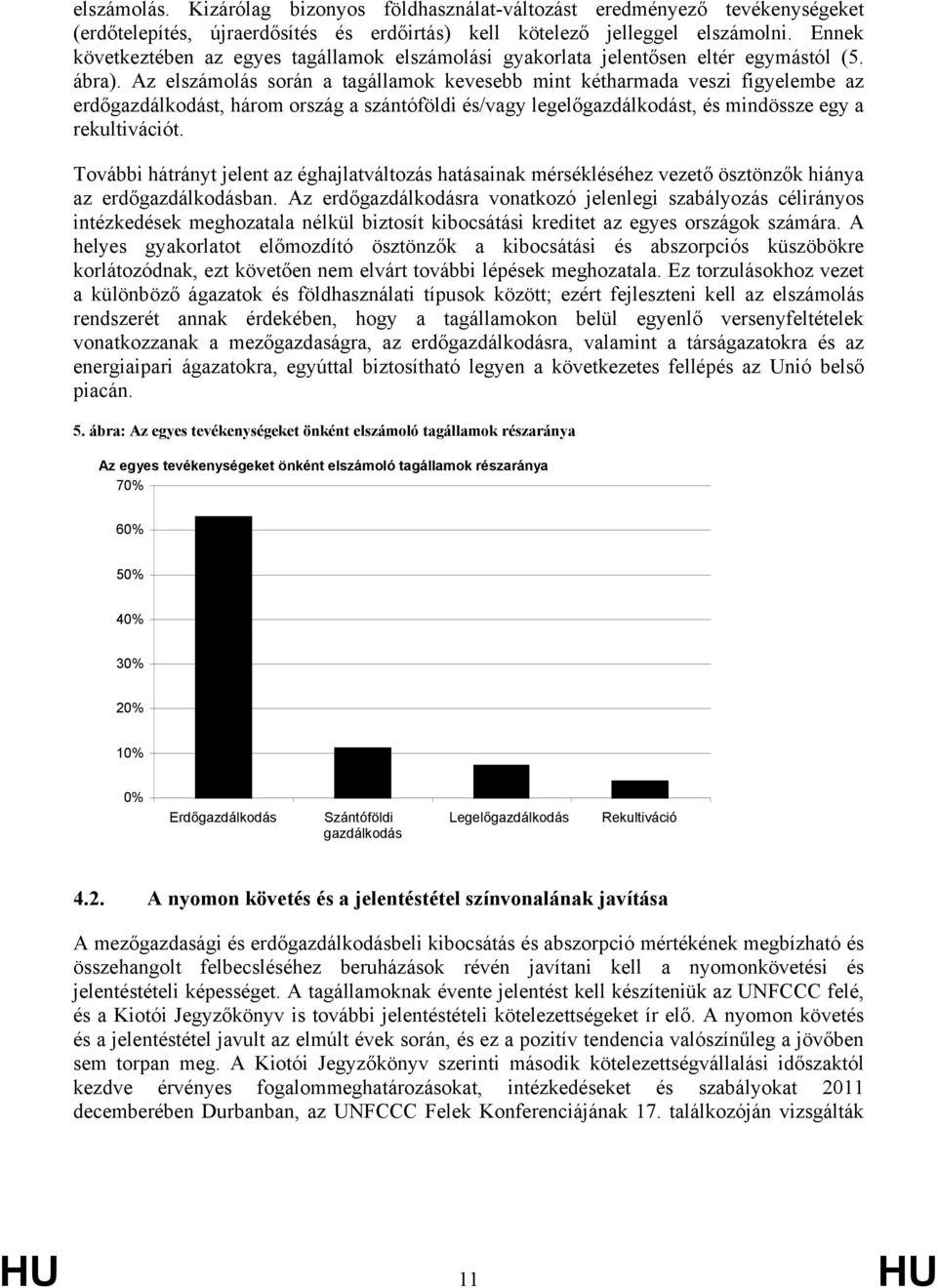 Az elszámolás során a tagállamok kevesebb mint kétharmada veszi figyelembe az erdőgazdálkodást, három ország a szántóföldi és/vagy legelőgazdálkodást, és mindössze egy a rekultivációt.