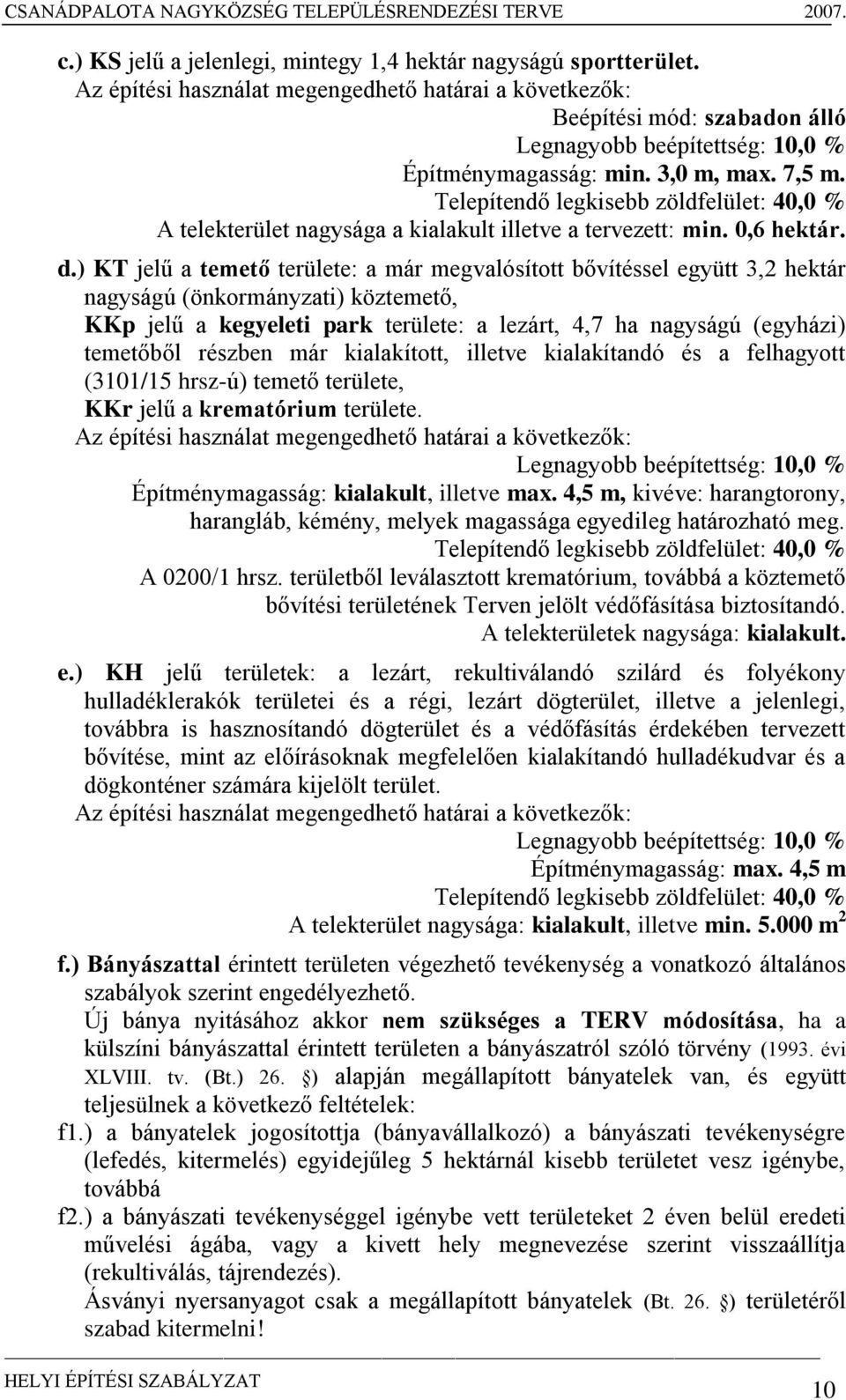 Telepítendő legkisebb zöldfelület: 40,0 % A telekterület nagysága a kialakult illetve a tervezett: min. 0,6 hektár. d.