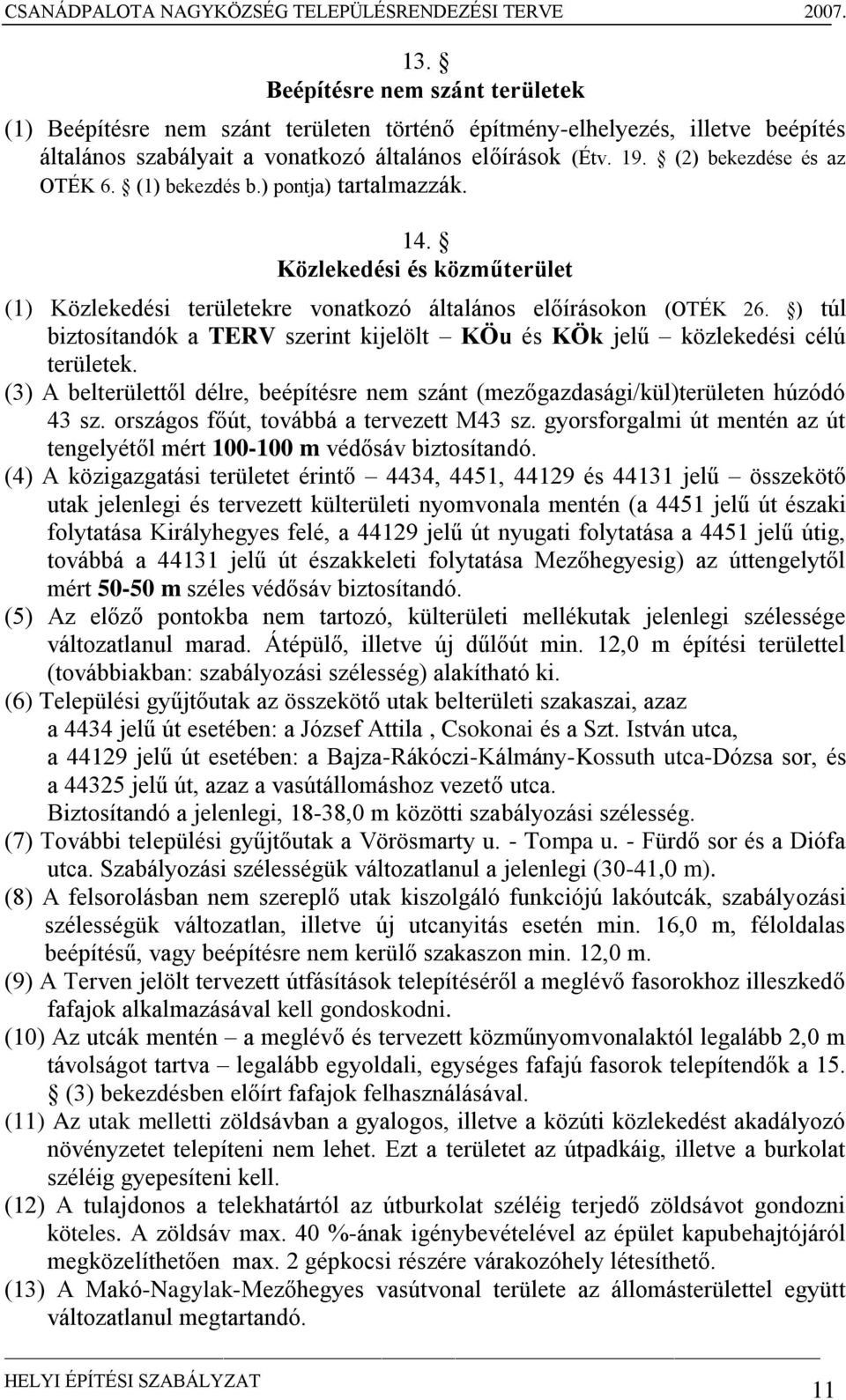 ) túl biztosítandók a TERV szerint kijelölt KÖu és KÖk jelű közlekedési célú területek. (3) A belterülettől délre, beépítésre nem szánt (mezőgazdasági/kül)területen húzódó 43 sz.