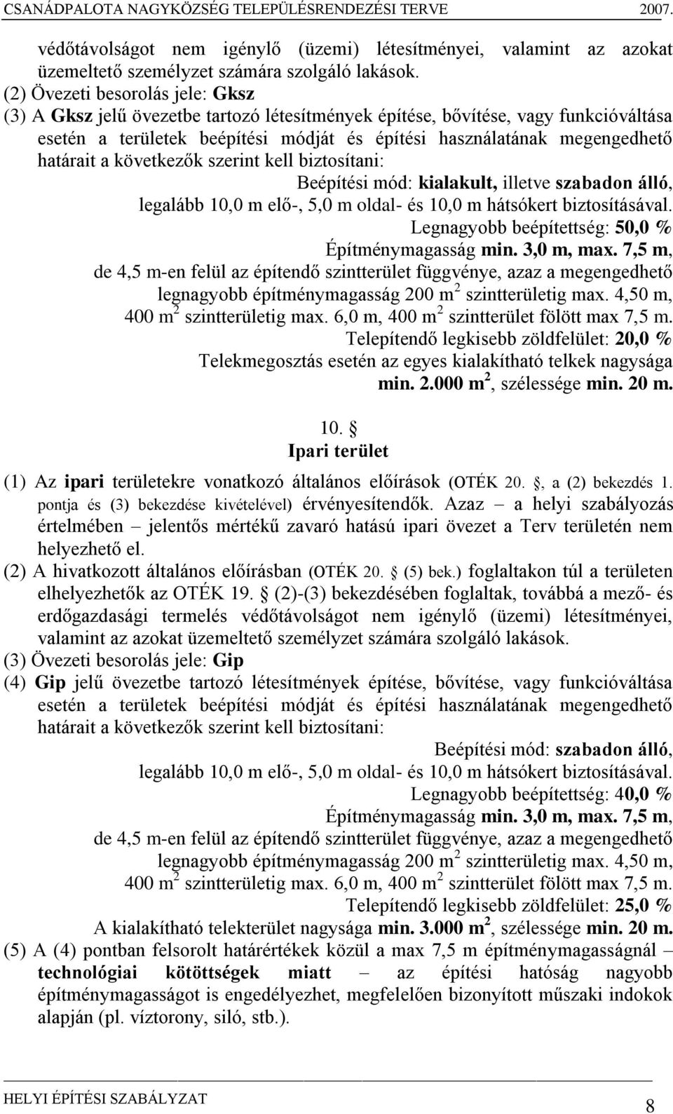 határait a következők szerint kell biztosítani: Beépítési mód: kialakult, illetve szabadon álló, legalább 10,0 m elő-, 5,0 m oldal- és 10,0 m hátsókert biztosításával.