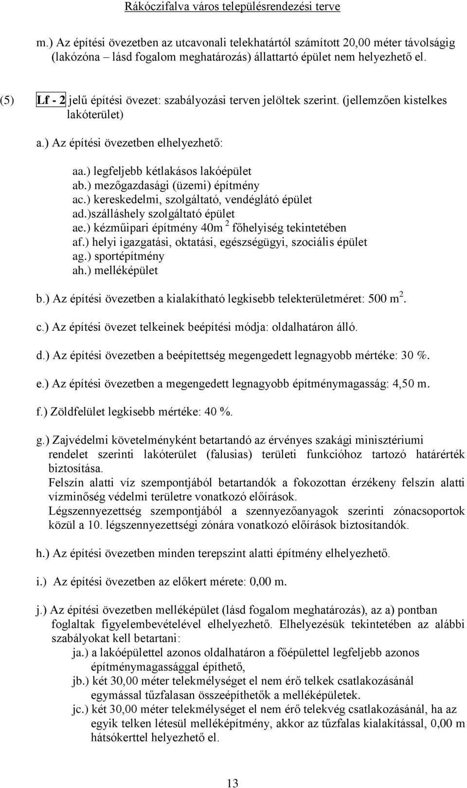 ) mezőgazdasági (üzemi) építmény ac.) kereskedelmi, szolgáltató, vendéglátó épület ad.)szálláshely szolgáltató épület ae.) kézműipari építmény 40m 2 főhelyiség tekintetében af.