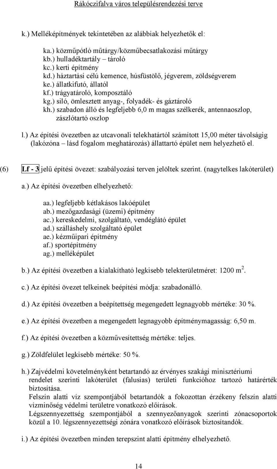 ) szabadon álló és legfeljebb 6,0 m magas szélkerék, antennaoszlop, zászlótartó oszlop l.