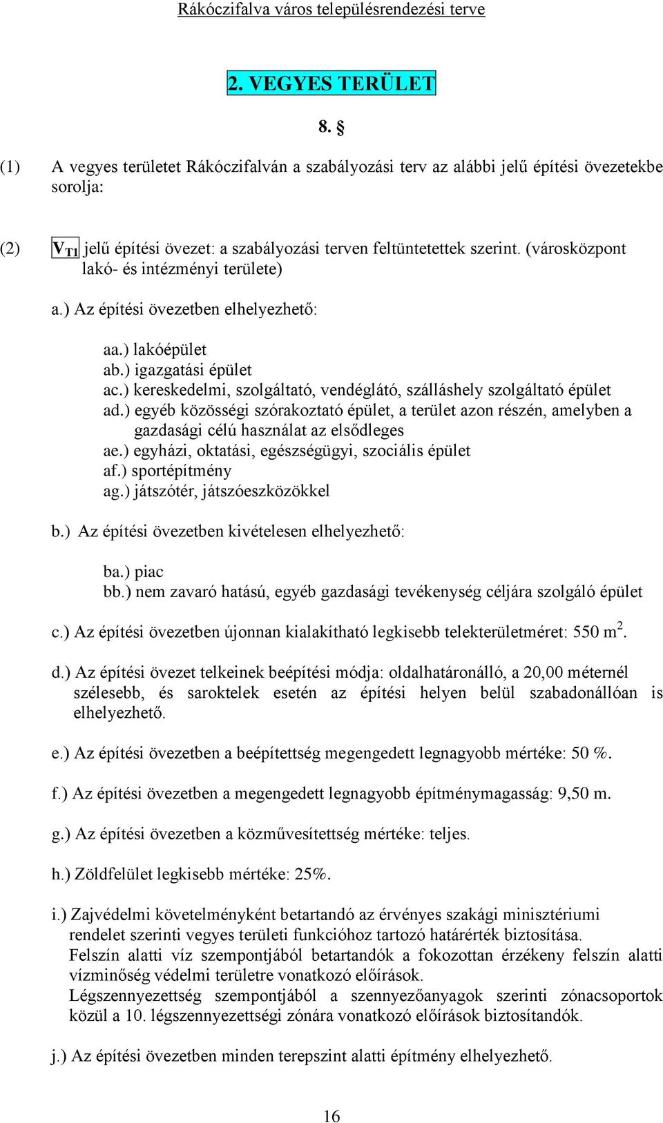 ) egyéb közösségi szórakoztató épület, a terület azon részén, amelyben a gazdasági célú használat az elsődleges ae.) egyházi, oktatási, egészségügyi, szociális épület af.) sportépítmény ag.