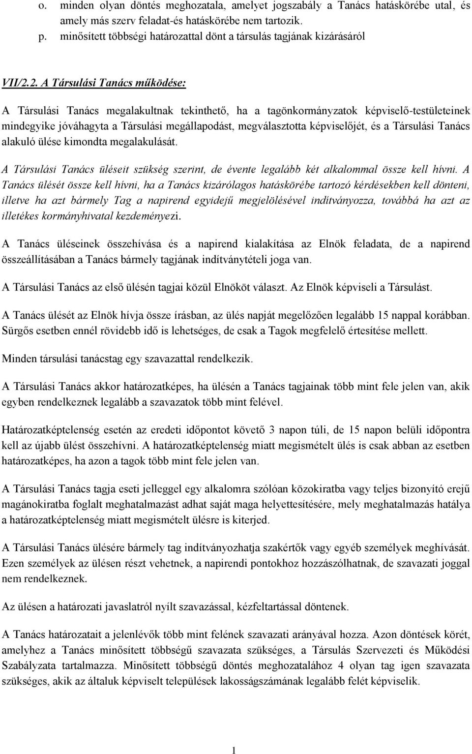 2. A Társulási Tanács működése: A Társulási Tanács megalakultnak tekinthető, ha a tagönkormányzatok képviselő-testületeinek mindegyike jóváhagyta a Társulási megállapodást, megválasztotta