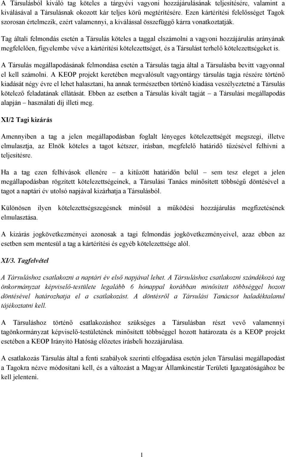 Tag általi felmondás esetén a Társulás köteles a taggal elszámolni a vagyoni hozzájárulás arányának megfelelően, figyelembe véve a kártérítési kötelezettséget, és a Társulást terhelő