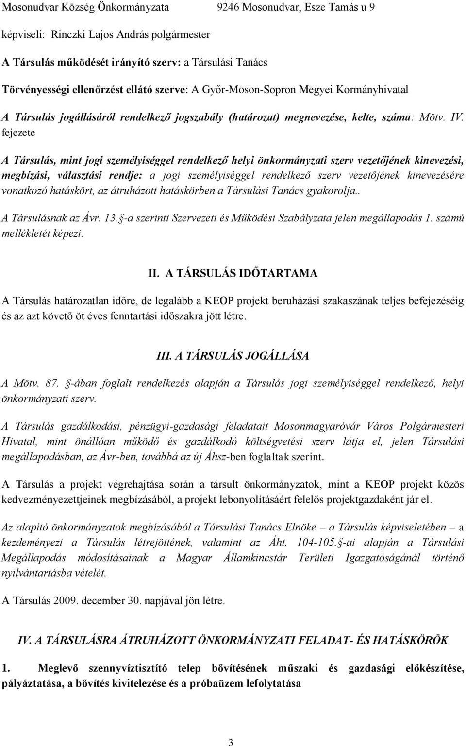 fejezete A Társulás, mint jogi személyiséggel rendelkező helyi önkormányzati szerv vezetőjének kinevezési, megbízási, választási rendje: a jogi személyiséggel rendelkező szerv vezetőjének