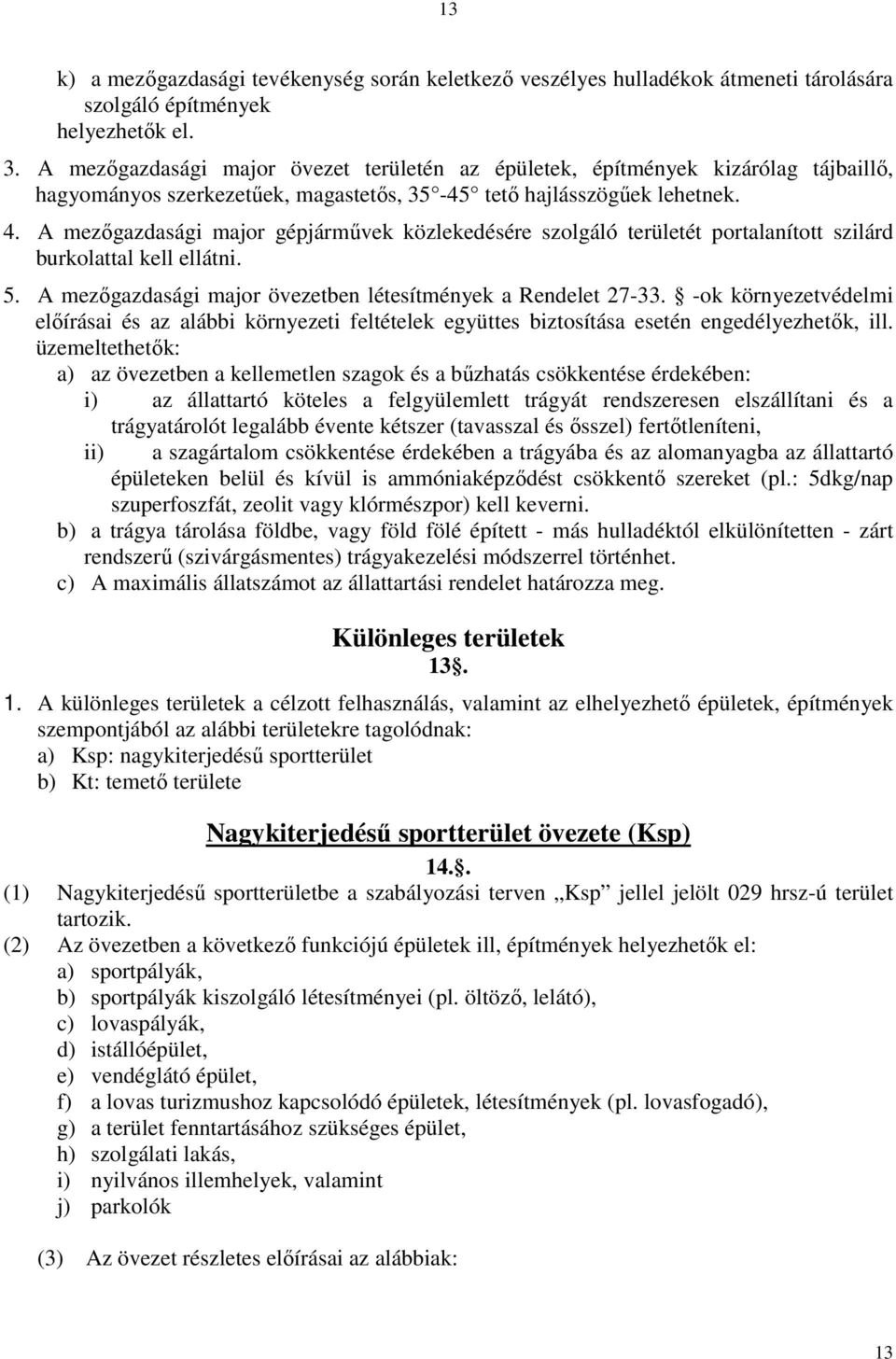 A mezıgazdasági major gépjármővek közlekedésére szolgáló területét portalanított szilárd burkolattal kell ellátni. 5. A mezıgazdasági major övezetben létesítmények a Rendelet 27-33.