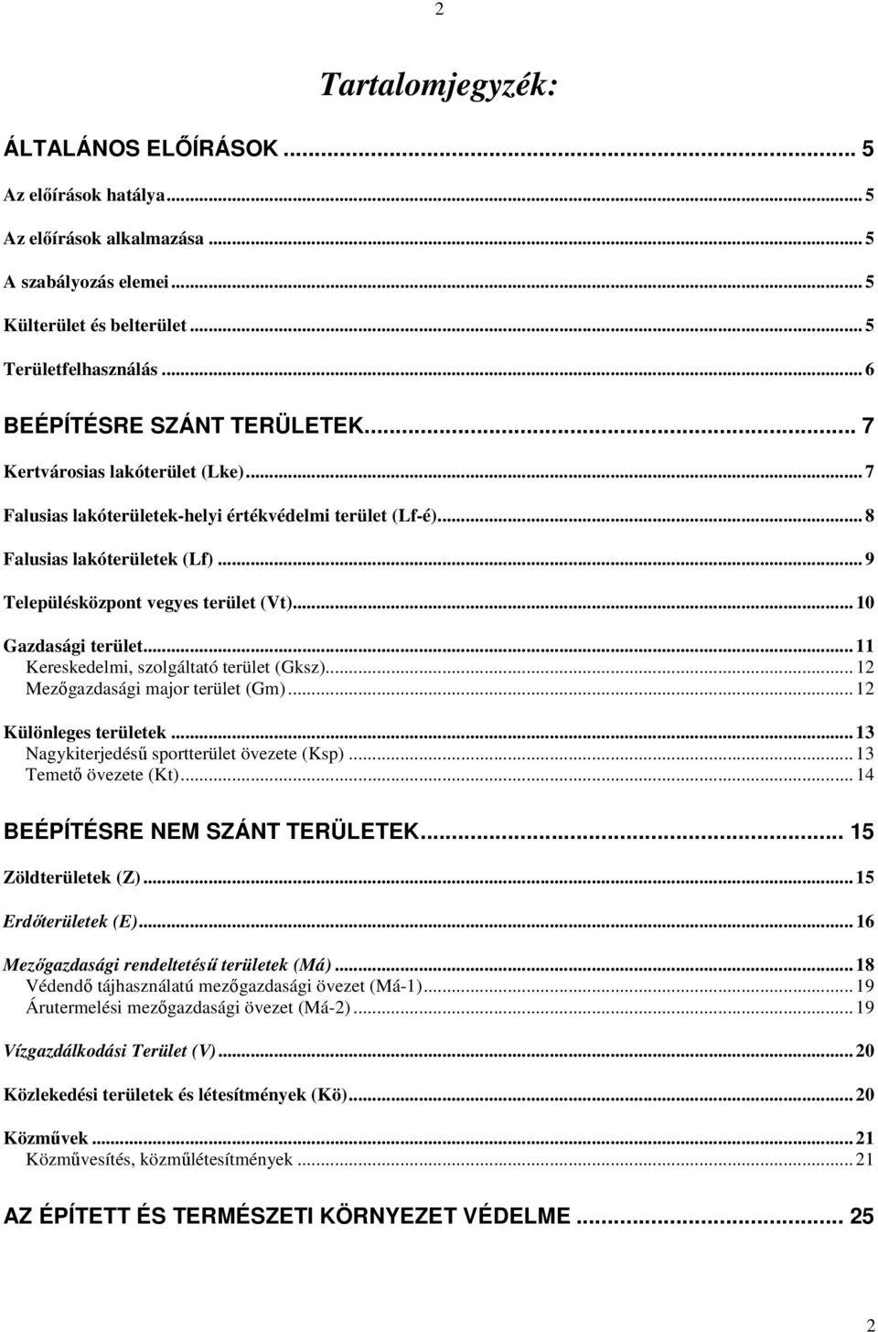 .. 9 Településközpont vegyes terület (Vt)... 10 Gazdasági terület... 11 Kereskedelmi, szolgáltató terület (Gksz)... 12 Mezıgazdasági major terület (Gm)... 12 Különleges területek.