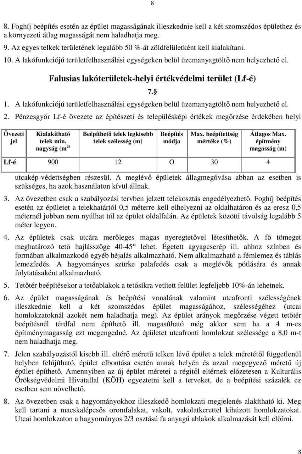 Falusias lakóterületek-helyi értékvédelmi terület (Lf-é) 1. A lakófunkciójú területfelhasználási egységeken belül üzemanyagtöltı nem helyezhetı el. 7. 2.