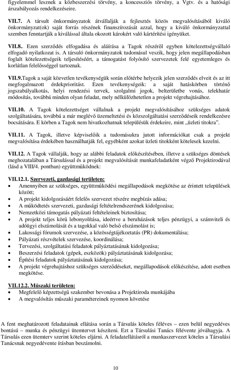 kiválással általa okozott károkért való kártérítési igényüket. VII.8.. Ezen szerződés elfogadása és aláírása a Tagok részéről egyben kötelezettségvállaló elfogadó nyilatkozat is.