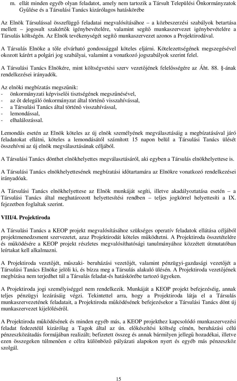 Az Elnök tevékenységét segítő munkaszervezet azonos a Projektirodával. A Társulás Elnöke a tőle elvárható gondossággal köteles eljárni.